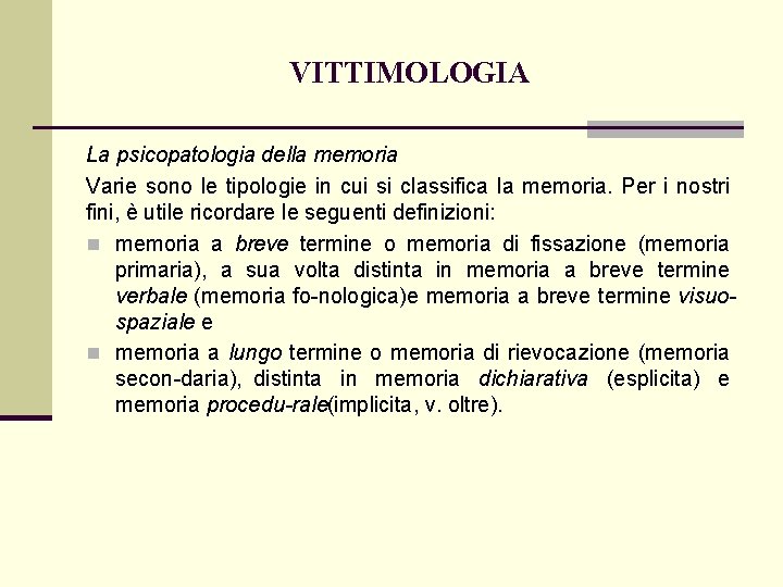 VITTIMOLOGIA La psicopatologia della memoria Varie sono le tipologie in cui si classifica la