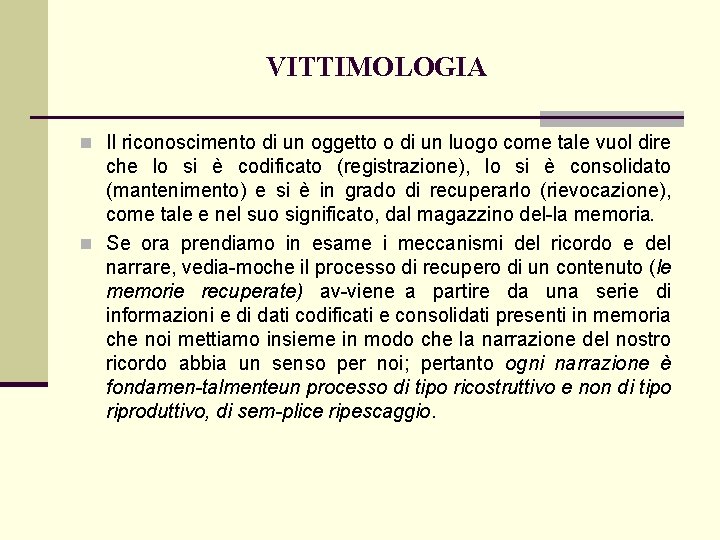 VITTIMOLOGIA n Il riconoscimento di un oggetto o di un luogo come tale vuol