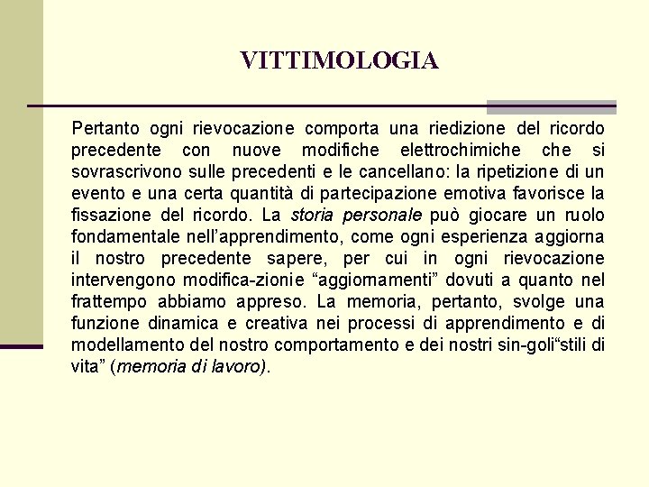 VITTIMOLOGIA Pertanto ogni rievocazione comporta una riedizione del ricordo precedente con nuove modifiche elettrochimiche