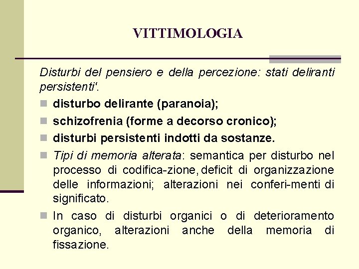 VITTIMOLOGIA Disturbi del pensiero e della percezione: stati deliranti persistenti'. n disturbo delirante (paranoia);