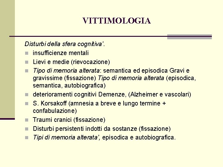 VITTIMOLOGIA Disturbi della sfera cognitiva'. n insufficienze mentali n Lievi e medie (rievocazione) n