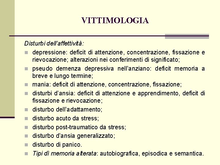 VITTIMOLOGIA Disturbi dell’affettività: n depressione: deficit di attenzione, concentrazione, fissazione e rievocazione; alterazioni nei
