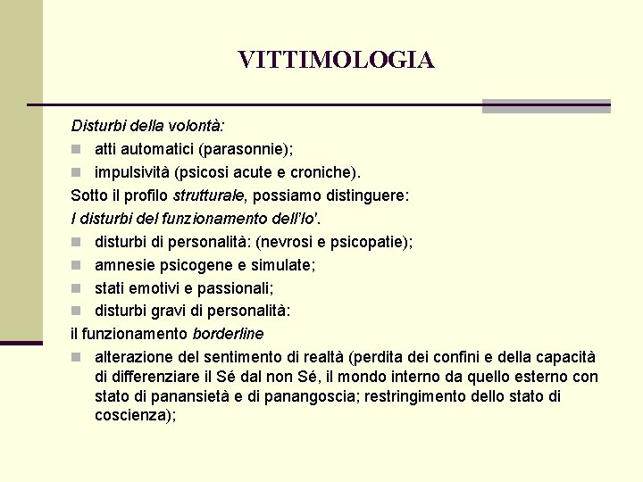 VITTIMOLOGIA Disturbi della volontà: n atti automatici (parasonnie); n impulsività (psicosi acute e croniche).