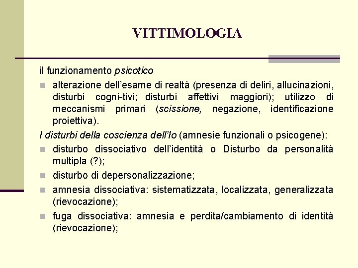 VITTIMOLOGIA il funzionamento psicotico n alterazione dell’esame di realtà (presenza di deliri, allucinazioni, disturbi