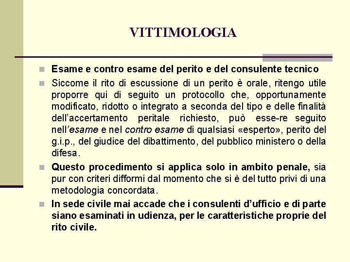 VITTIMOLOGIA n Esame e contro esame del perito e del consulente tecnico n Siccome