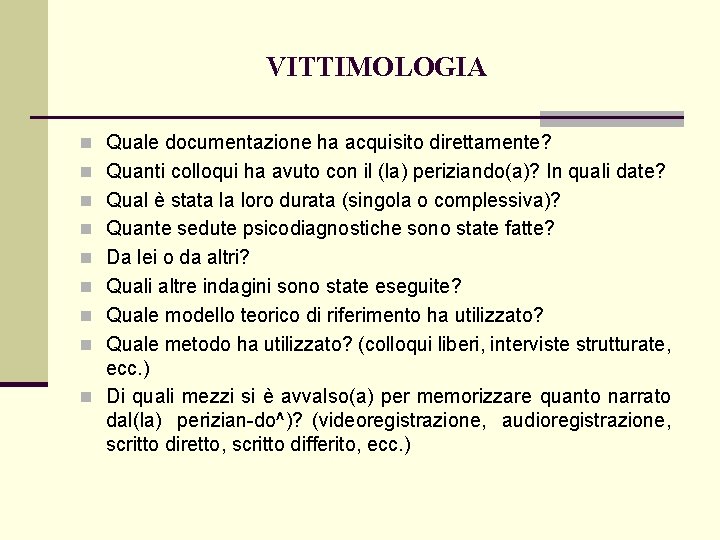 VITTIMOLOGIA n Quale documentazione ha acquisito direttamente? n Quanti colloqui ha avuto con il