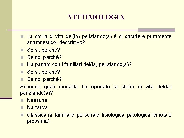 VITTIMOLOGIA n La storia di vita del(la) periziando(a) è di carattere puramente anamnestico descrittivo?