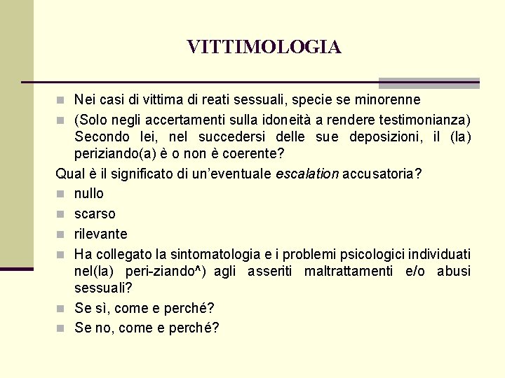 VITTIMOLOGIA n Nei casi di vittima di reati sessuali, specie se minorenne n (Solo