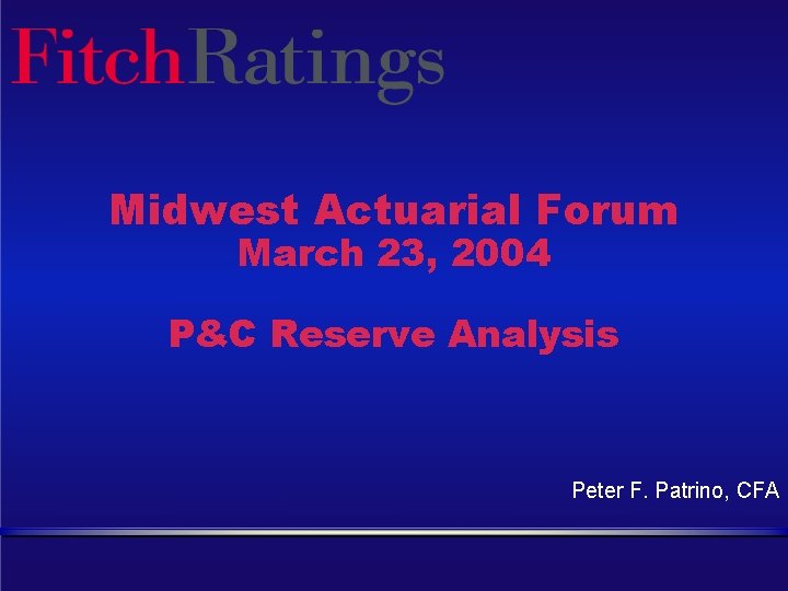 Midwest Actuarial Forum March 23, 2004 P&C Reserve Analysis Peter F. Patrino, CFA 