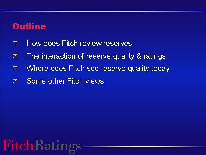 Outline ä How does Fitch review reserves ä The interaction of reserve quality &