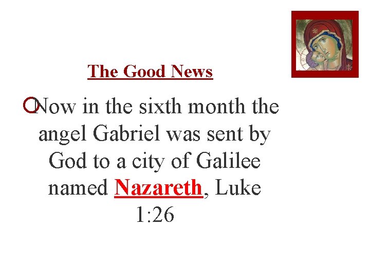 The Good News ¡Now in the sixth month the angel Gabriel was sent by