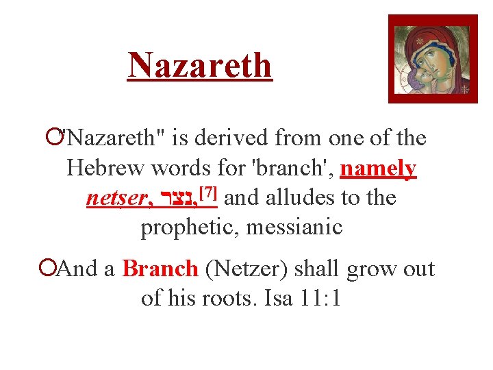 Nazareth ¡"Nazareth" is derived from one of the Hebrew words for 'branch', namely netṣer,