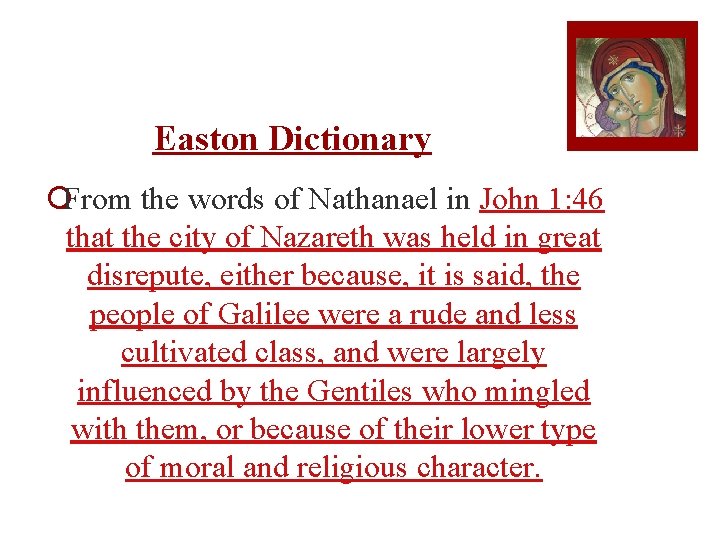 Easton Dictionary ¡From the words of Nathanael in John 1: 46 that the city