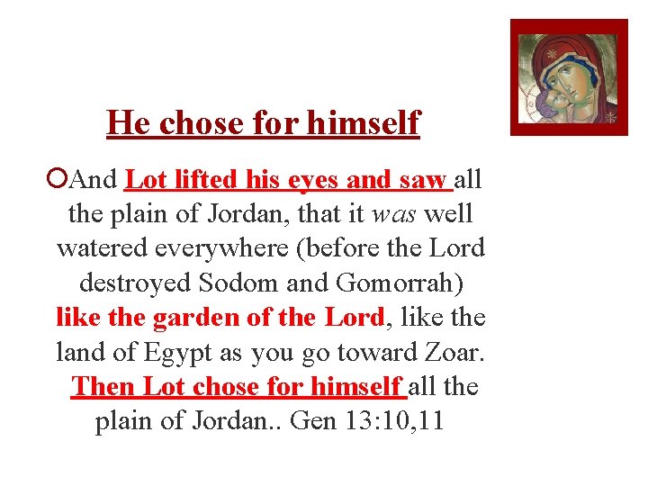 He chose for himself ¡And Lot lifted his eyes and saw all the plain