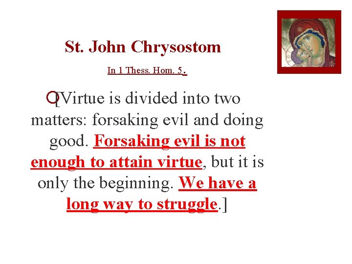 St. John Chrysostom In 1 Thess. Hom. 5. ¡[Virtue is divided into two matters: