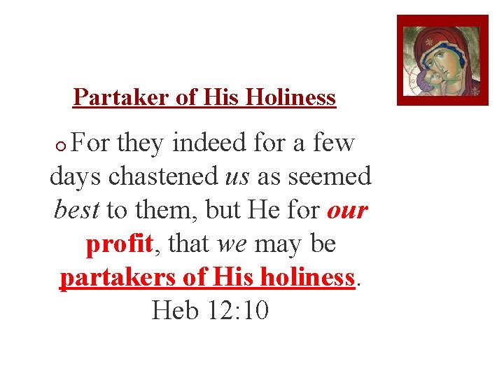 Partaker of His Holiness For they indeed for a few days chastened us as