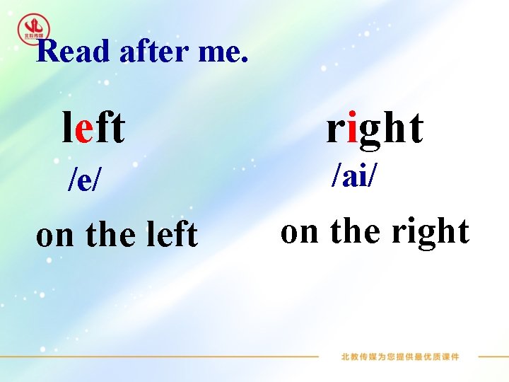 Read after me. left right /e/ /ai/ on the left on the right 