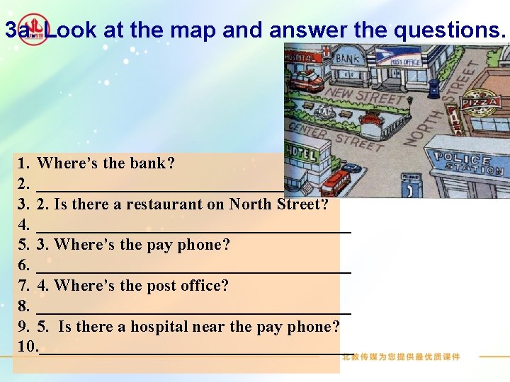 3 a. Look at the map and answer the questions. 1. Where’s the bank?