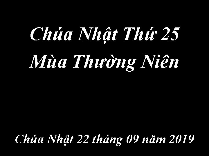 Chúa Nhật Thứ 25 Mùa Thường Niên Chúa Nhật 22 tháng 09 năm 2019