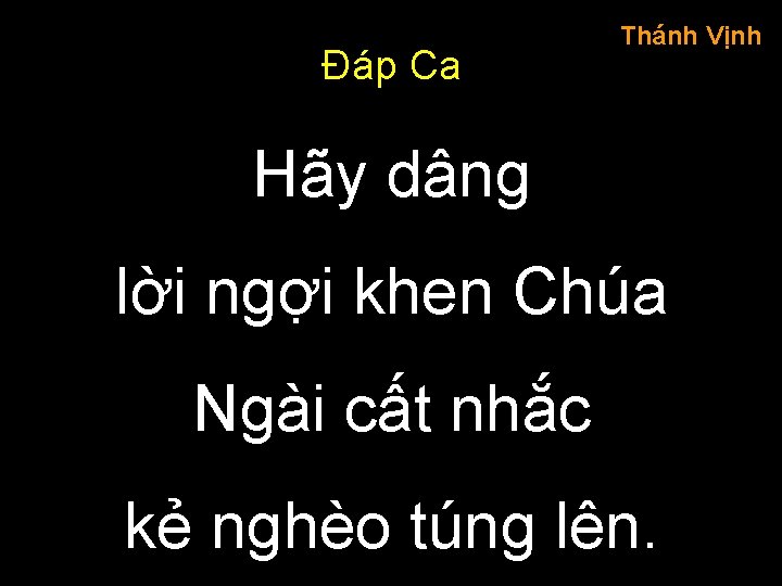 Đáp Ca Thánh Vịnh Hãy dâng lời ngợi khen Chúa Ngài cất nhắc kẻ