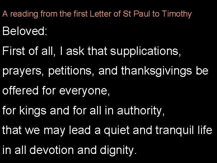 A reading from the first Letter of St Paul to Timothy Beloved: First of