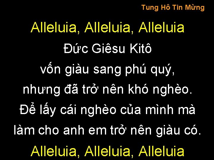 Tung Hô Tin Mừng Alleluia, Alleluia Đức Giêsu Kitô vốn giàu sang phú quý,