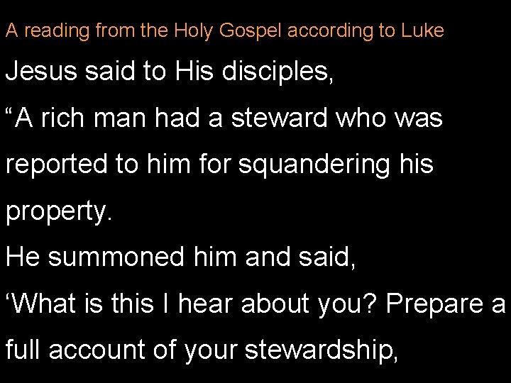 A reading from the Holy Gospel according to Luke Jesus said to His disciples,