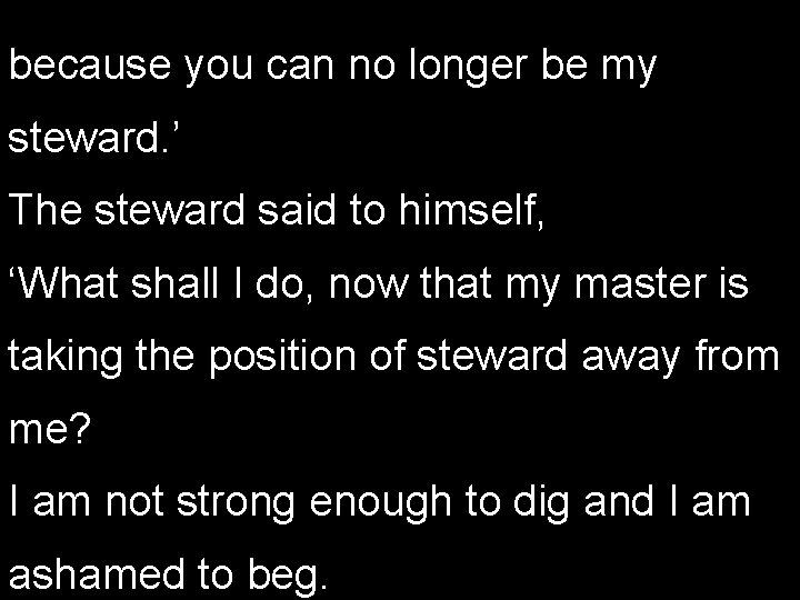 because you can no longer be my steward. ’ The steward said to himself,