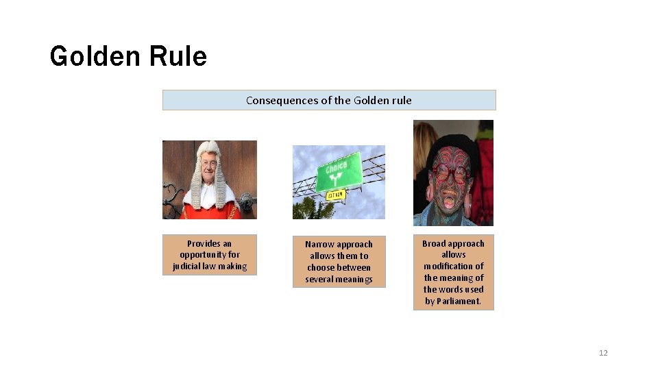 Golden Rule Consequences of the Golden rule Provides an opportunity for judicial law making