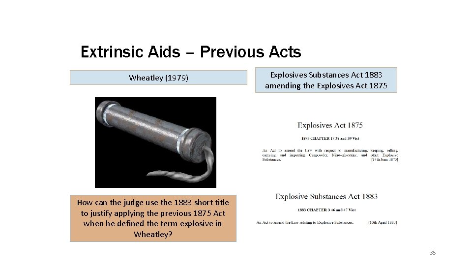 Extrinsic Aids – Previous Acts Wheatley (1979) Explosives Substances Act 1883 amending the Explosives