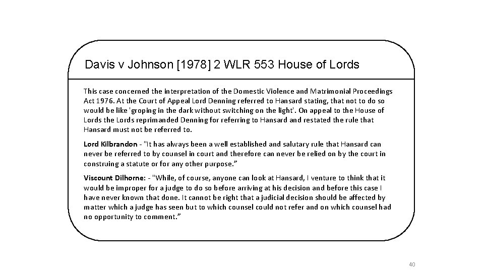 Davis v Johnson [1978] 2 WLR 553 House of Lords This case concerned the