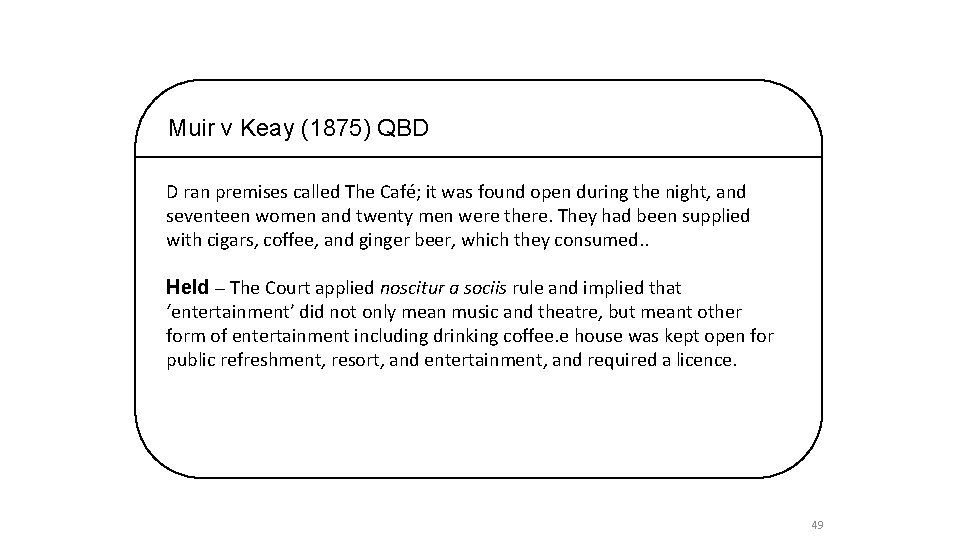 Muir v Keay (1875) QBD D ran premises called The Café; it was found