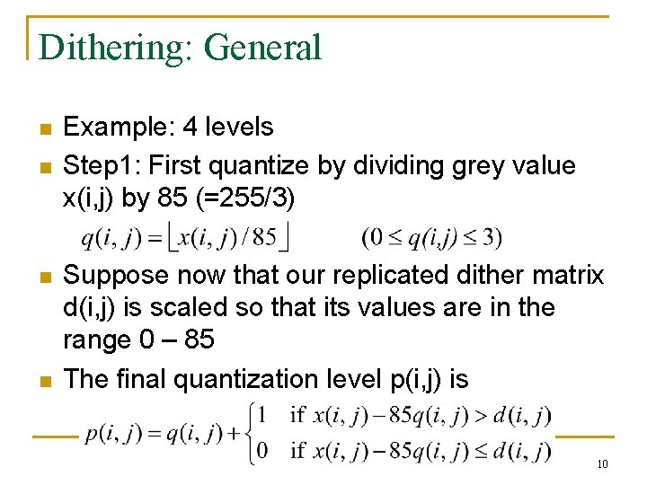 Dithering: General n n Example: 4 levels Step 1: First quantize by dividing grey