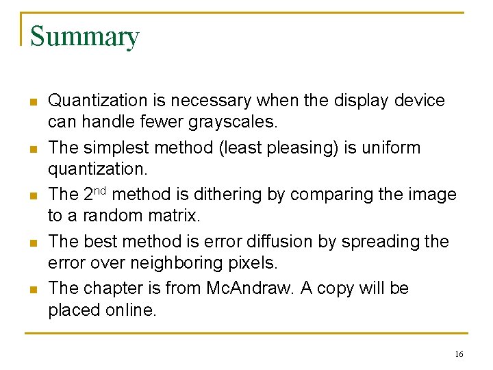 Summary n n n Quantization is necessary when the display device can handle fewer