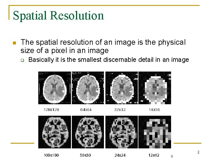 Spatial Resolution n The spatial resolution of an image is the physical size of