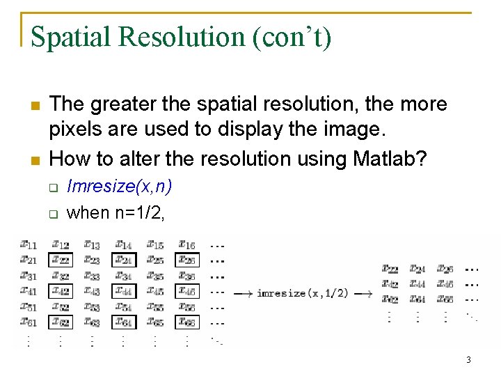 Spatial Resolution (con’t) n n The greater the spatial resolution, the more pixels are