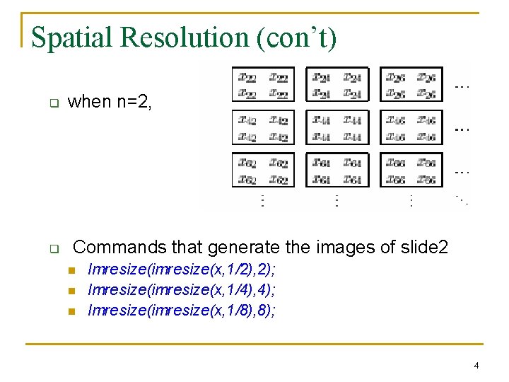 Spatial Resolution (con’t) q q when n=2, Commands that generate the images of slide