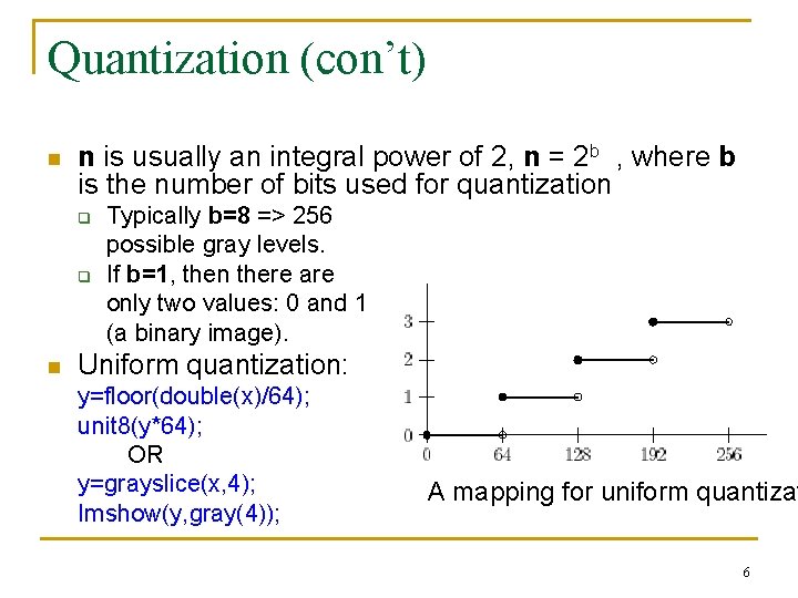 Quantization (con’t) n n is usually an integral power of 2, n = 2