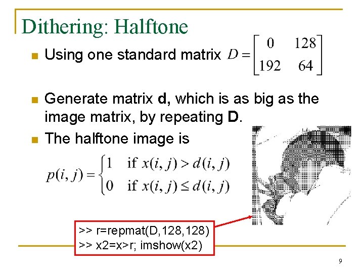 Dithering: Halftone n Using one standard matrix n Generate matrix d, which is as