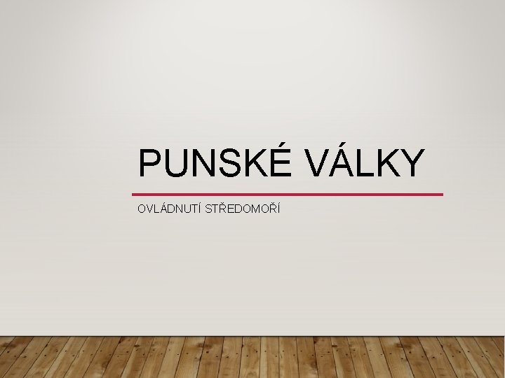 PUNSKÉ VÁLKY OVLÁDNUTÍ STŘEDOMOŘÍ PUNSKÉ VÁLKY OVLÁDNUTÍ STŘEDOMOŘÍ