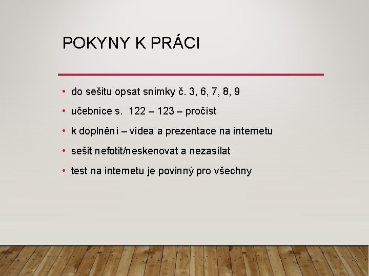 POKYNY K PRÁCI • do sešitu opsat snímky č. 3, 6, 7, 8, 9