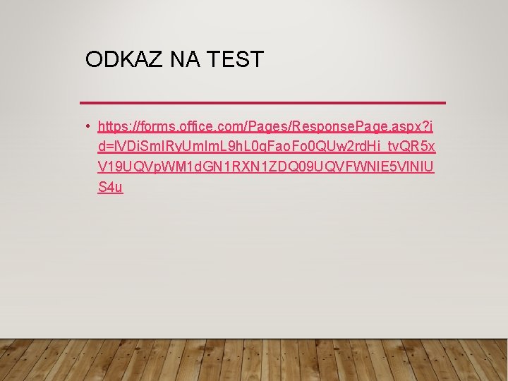ODKAZ NA TEST • https: //forms. office. com/Pages/Response. Page. aspx? i d=l. VDi. Sm. ODKAZ NA TEST • https: //forms. office. com/Pages/Response. Page. aspx? i d=l. VDi. Sm.