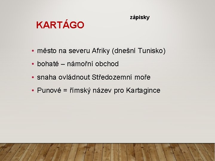 KARTÁGO zápisky • město na severu Afriky (dnešní Tunisko) • bohaté – námořní obchod KARTÁGO zápisky • město na severu Afriky (dnešní Tunisko) • bohaté – námořní obchod