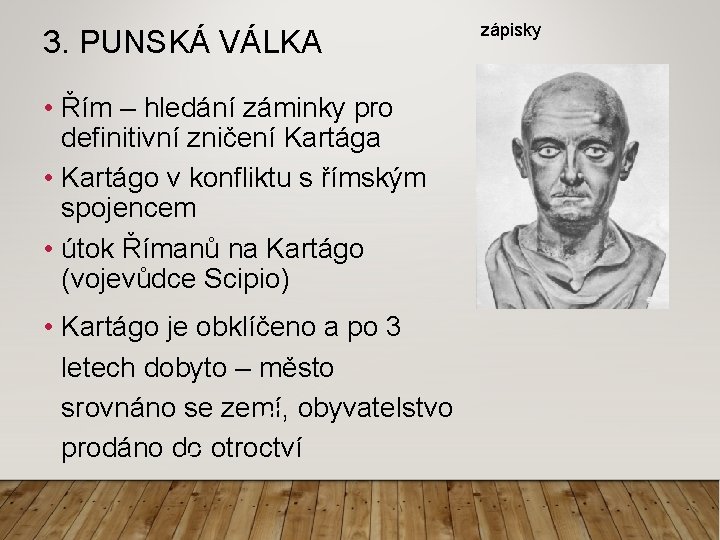 3. PUNSKÁ VÁLKA • Řím – hledání záminky pro definitivní zničení Kartága • Kartágo 3. PUNSKÁ VÁLKA • Řím – hledání záminky pro definitivní zničení Kartága • Kartágo
