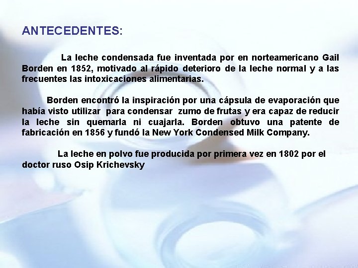 ANTECEDENTES: La leche condensada fue inventada por en norteamericano Gail Borden en 1852, motivado
