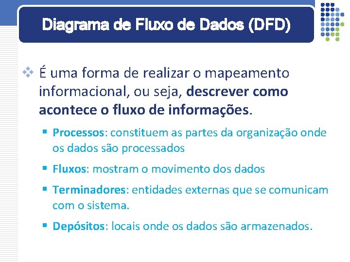 Diagrama de Fluxo de Dados (DFD) v É uma forma de realizar o mapeamento