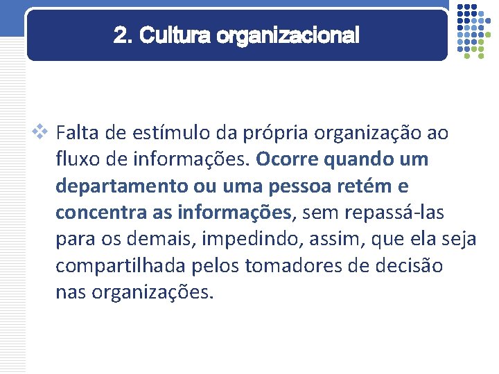 2. Cultura organizacional v Falta de estímulo da própria organização ao fluxo de informações.
