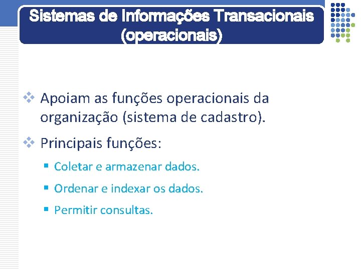Sistemas de Informações Transacionais (operacionais) v Apoiam as funções operacionais da organização (sistema de