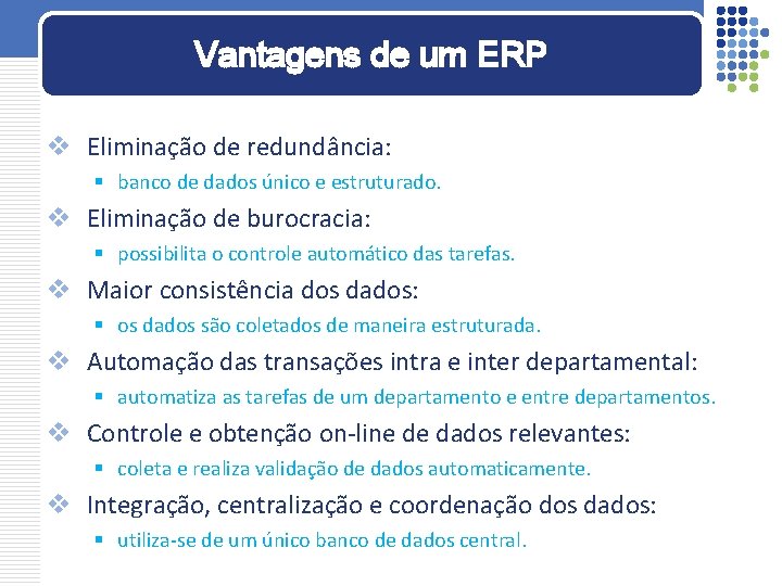 Vantagens de um ERP v Eliminação de redundância: § banco de dados único e