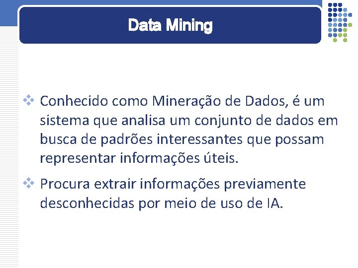 Data Mining v Conhecido como Mineração de Dados, é um sistema que analisa um
